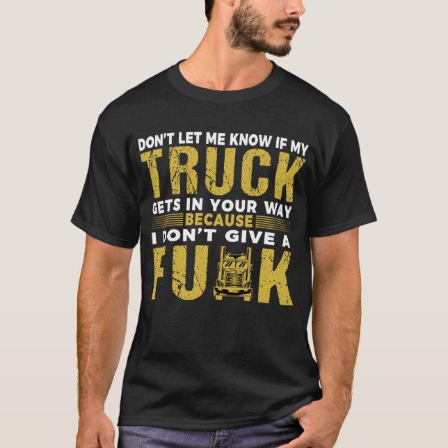 Funny Truck Driver Trucking Trucker Saying Big Rig T-Shirt (Front)