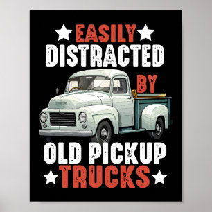Funny Truck Easily Distracted By Old Pickup Trucks Poster