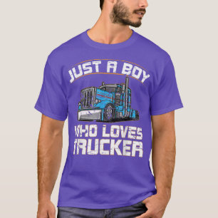 Funny Truck Just A Boy Who Loves Trucks T-Shirt
