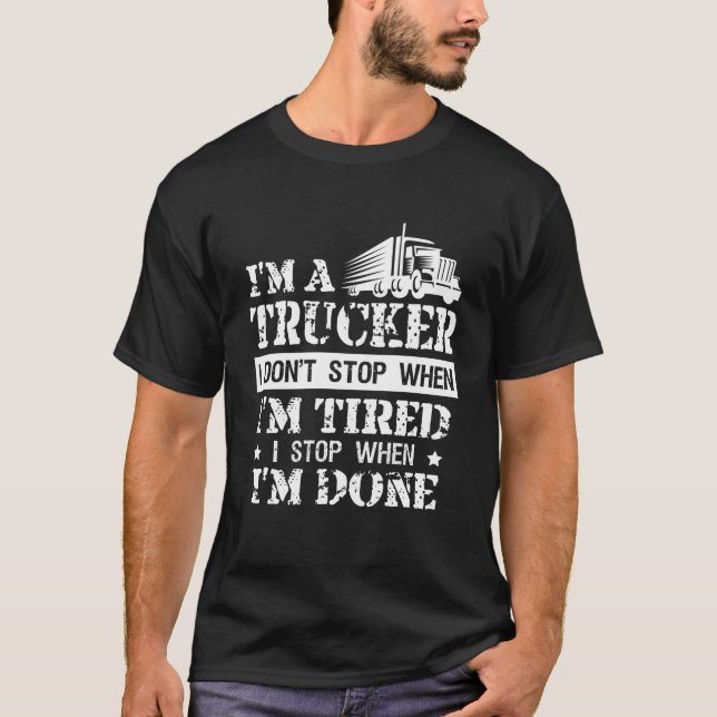 Funny Trucker Don't Stop When Tired For Driver T-Shirt (Front)