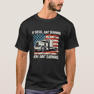 Funny Trucker Gift If Diesel Ain Burinin Then I Ai T-Shirt