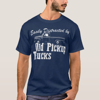 Funny Trucker Gifts Easily Distracted By Old Picku T-Shirt