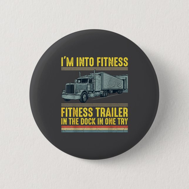 Funny Trucker Quote I'm Into Fitness Trailer Docki 6 Cm Round Badge (Front)