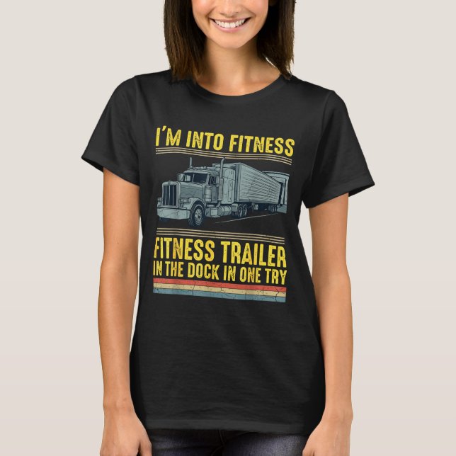 Funny Trucker Quote I'm Into Fitness Trailer Docki T-Shirt (Front)