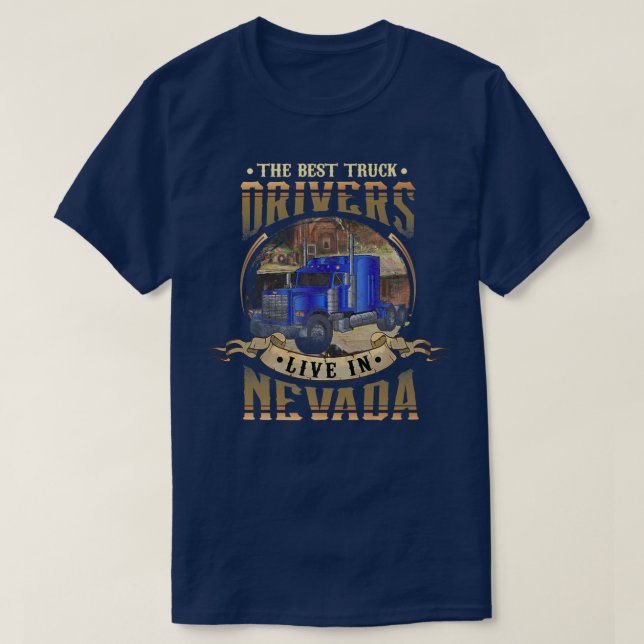 Funny Truckers THE BEST TRUCK DRIVERS LIVE IN NEVA T-Shirt (Design Front)