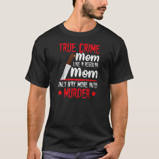 Funny True Crime Mum Way More Into Murder Women's  T-Shirt