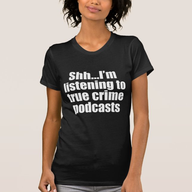 Funny True Crime Podcast Fan T-Shirt (Front)