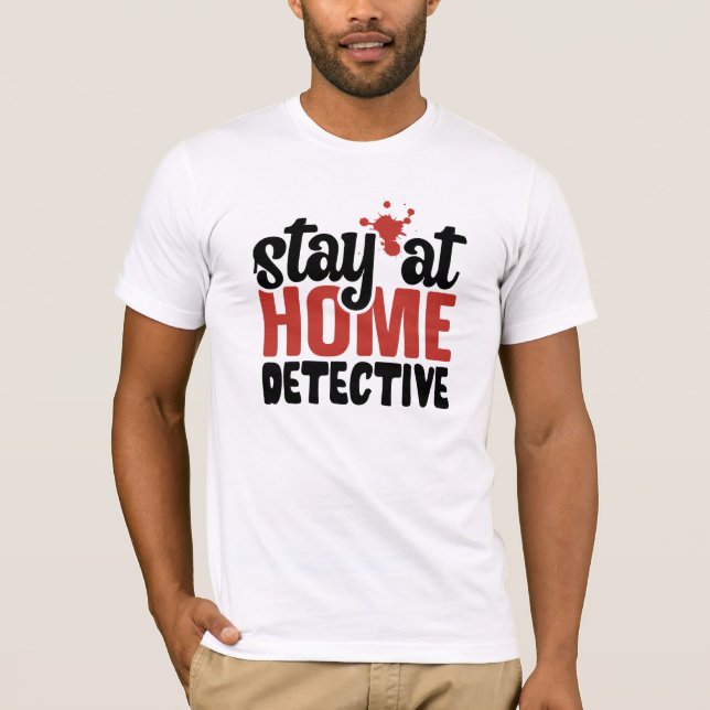 Funny True Crime Stay at Home  Detective T-Shirt (Front)
