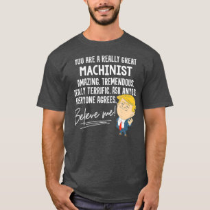 Funny Trump 2020 Really Great Machinist Gift T-Shirt