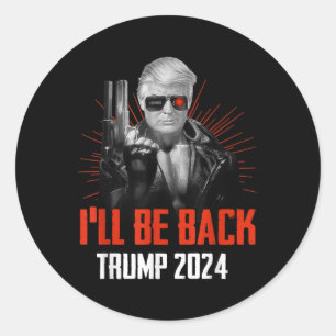 Funny Trump 2024 45 47 Trumpinator Ill Be Back Classic Round Sticker