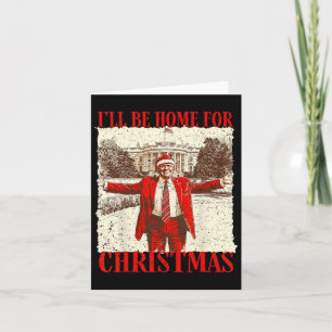 Funny Trump 2024 I'll Be Home For Christmas White  Card