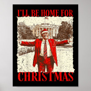 Funny Trump 2024 I'll Be Home For Christmas White Poster