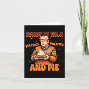 Funny Trump 2024 Ready To Talk Politic And Pie Mer Card