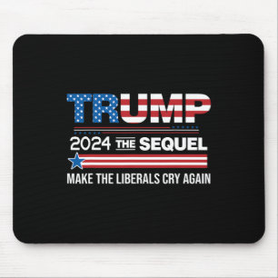 Funny Trump 2024 The Sequel Make Liberals Cry Agai Mouse Pad