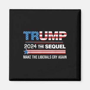 Funny Trump 2024 The Sequel Make Liberals Cry Magnet