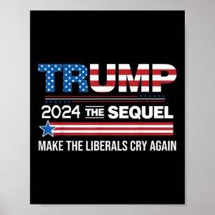 Funny Trump 2024 The Sequel Make Liberals Cry Poster