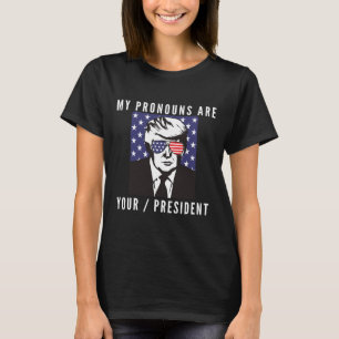 Funny Trump American Flag Pronouns Your President T-Shirt