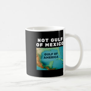 Funny Trump America's Gulf Not Gulf Of Mexico 1 Coffee Mug