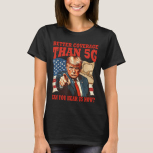 Funny Trump Better Coverage Than 5g America's Gulf T-Shirt