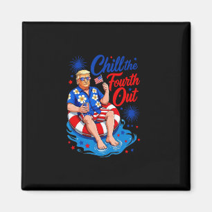 Funny Trump Chill The Fourth Out Magnet