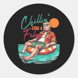 Funny Trump Chilling Like A Felon Summer 2024  Classic Round Sticker