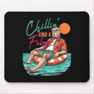 Funny Trump Chilling Like A Felon Summer 2024 Mouse Pad
