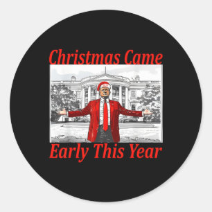 Funny Trump Christmas Came Early This Year 2024 2 Classic Round Sticker