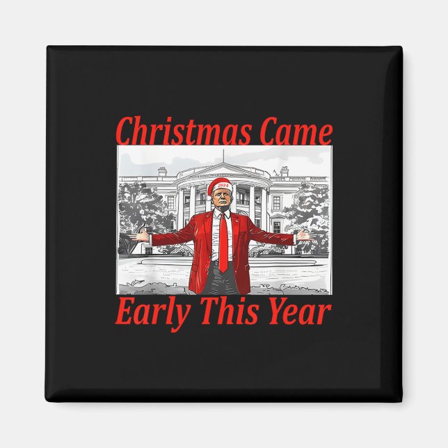 Funny Trump Christmas Came Early This Year 2024 2  Magnet (Front)