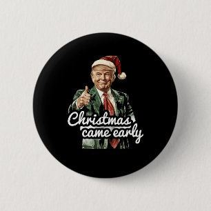 Funny Trump Christmas Came Early This Year 2024 6 Cm Round Badge