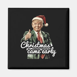 Funny Trump Christmas Came Early This Year 2024 Magnet