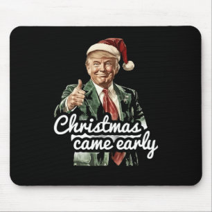 Funny Trump Christmas Came Early This Year 2024 Mouse Pad