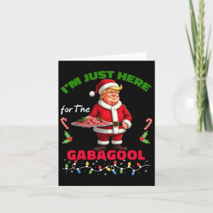 Funny Trump Christmas I'm Just Here For The Gabago Card