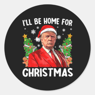 Funny Trump Christmas Santa Hat I'll Be Home For C Classic Round Sticker