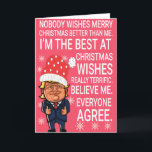 Funny Trump Christmas Wishes Card<br><div class="desc">Funny Donald Trump Card "Nobody Wishes Merry Christmas Better Than Me. I'm The Best At Christmas Wishes,  Really Terrific. Believe Me. Everyone Agree." Funny Gift For Christmas. Personalize Your Own Message!</div>