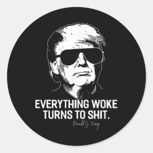 Funny Trump everything Woke Turns To  Political  Classic Round Sticker