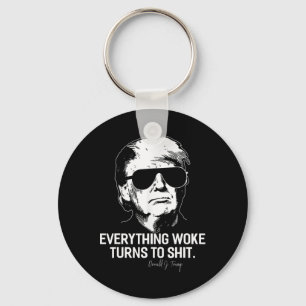 Funny Trump everything Woke Turns To Political Key Ring