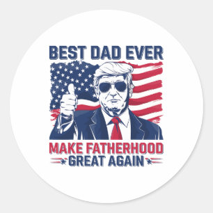Funny Trump Fathers Day Best Dad Ever For Grandpa Classic Round Sticker