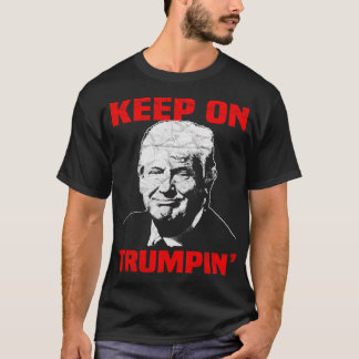 Funny Trump Gift Keep On Trumpin' T-Shirt