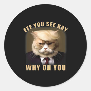 Funny Trump Hair Cat Eff You See Kay Why Oh You Classic Round Sticker