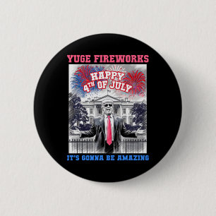 Funny Trump Happy 4th Of July Yuge Fireworks Staff 6 Cm Round Badge