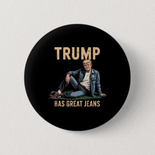 Funny Trump Has Great Jeans 6 Cm Round Badge