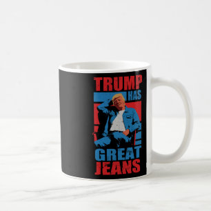 Funny Trump Has Great Jeans Humor Men Women Coffee Mug