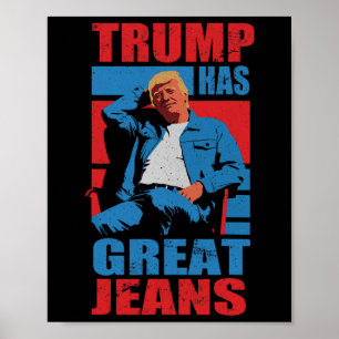 Funny Trump Has Great Jeans Humor Men Women  Poster