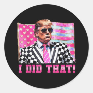 Funny Trump I Did That _1 Classic Round Sticker