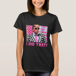 Funny Trump I Did That _1 T-Shirt