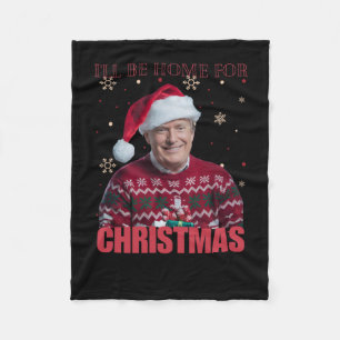 Funny Trump I'll Be Home For Christmas 2025 Holida Fleece Blanket