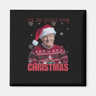 Funny Trump I'll Be Home For Christmas 2025 Holida Magnet