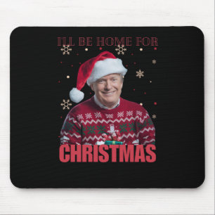 Funny Trump I'll Be Home For Christmas 2025 Holida Mouse Pad