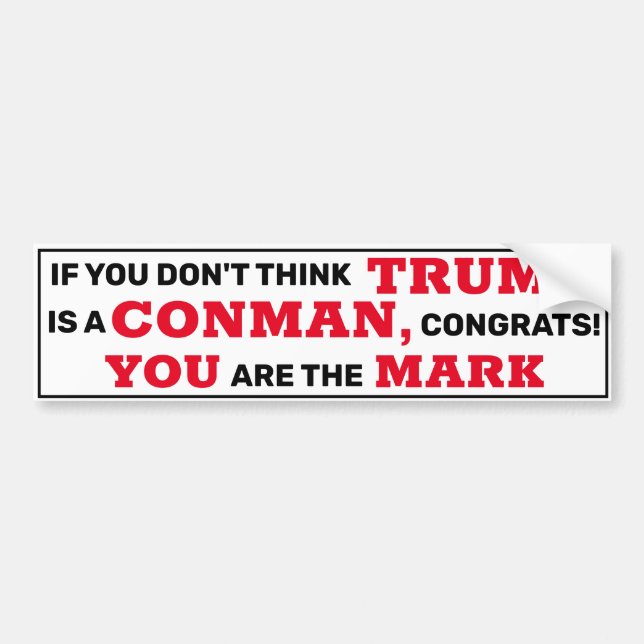 Funny Trump is a Conman You are the Mark Bumper Sticker (Front)