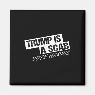 Funny Trump Is A Scab  Magnet